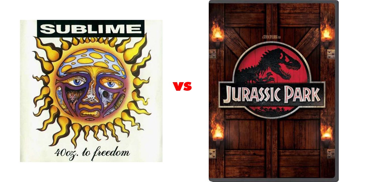 40 Oz To Freedom Sublime Vs Jurassic Park On The Big Fat List